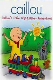 Caillou: Caillou's Train Trip and Other Adventures Season 1 Episode 4