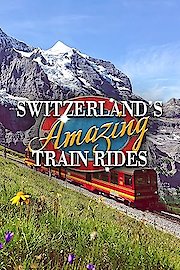 Switzerland's Amazing Train Rides Season 1 Episode 3